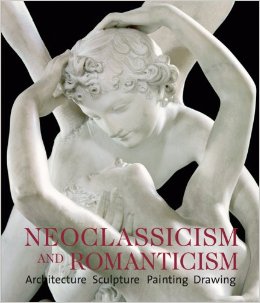 Neoclassicism and Romanticism: Architecture, Sculpture, Painting, Drawings: 1750-1848